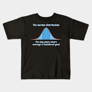 The normal distribution, the only place where average is considered good Kids T-Shirt